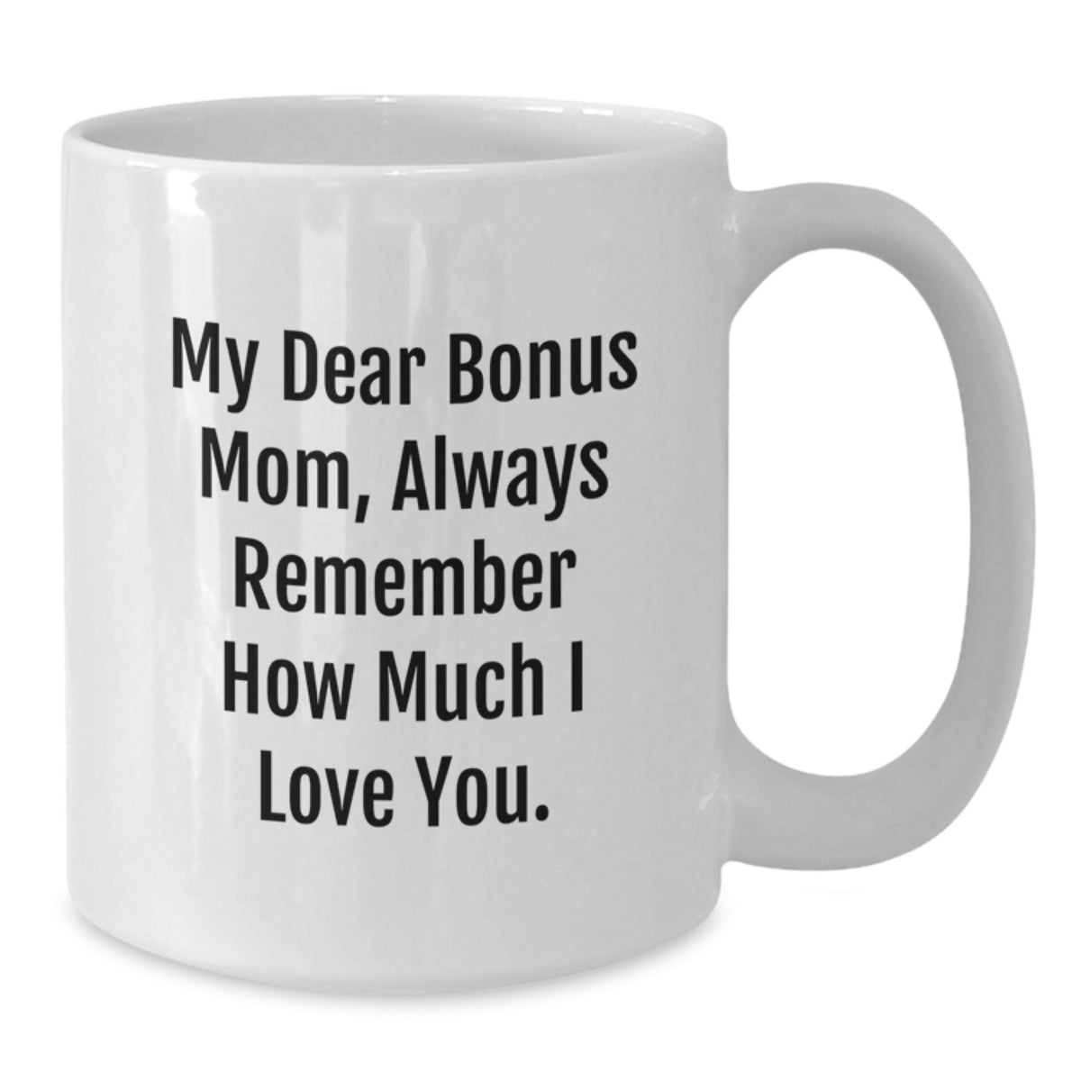 Funny Quotes for Bonus Mom, Christmas Unique Gifts from Men, Women, Friends, or Family - White Coffee Mug - Always Remember I Love You. - Additional