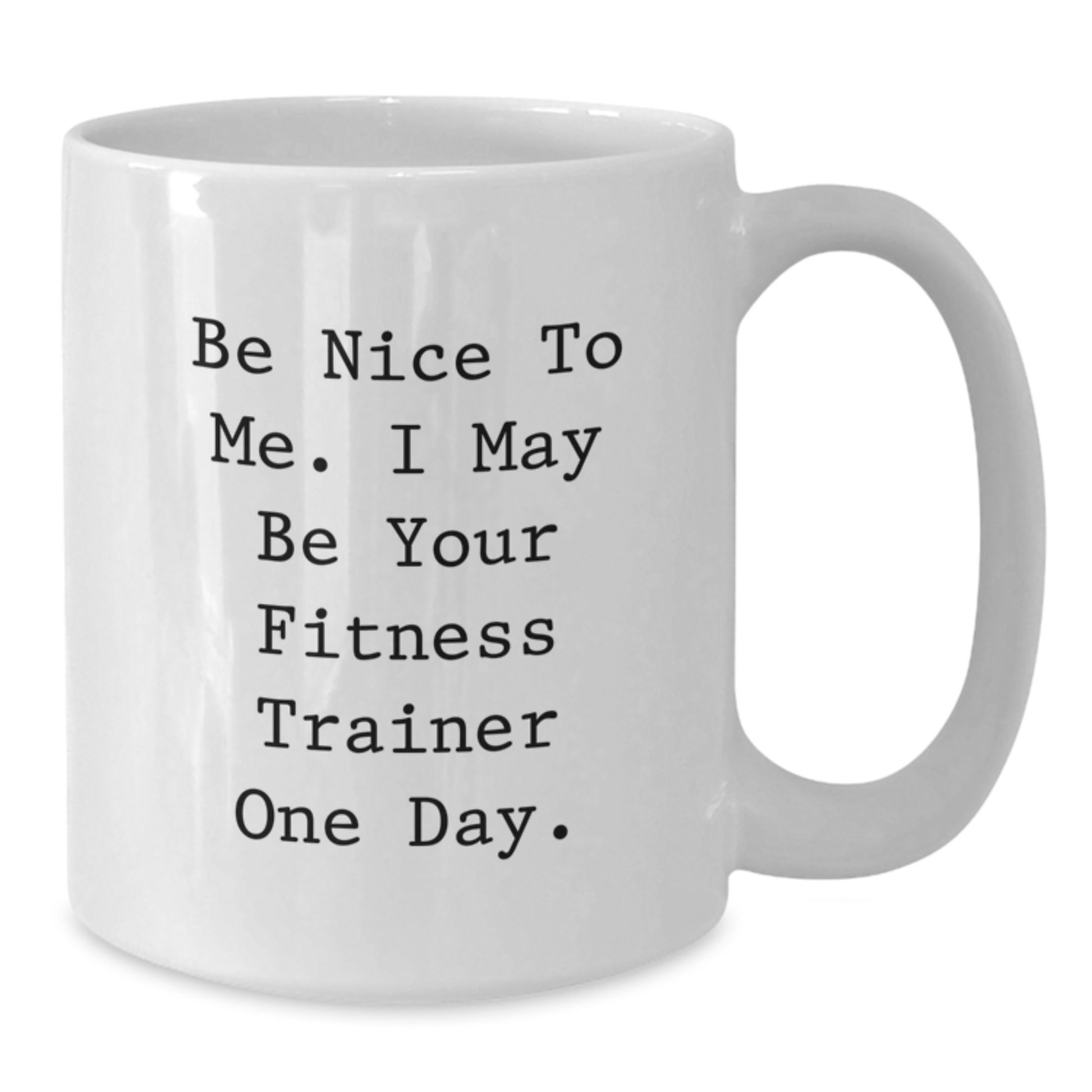 Funny Fitness Trainer Gifts, Unique Valentine's Unique Gifts from Men to Fitness Trainers, White Coffee Mug with Be Nice To Me Quote, White Ceramic Mug, 11oz or 15oz Capacity - Additional