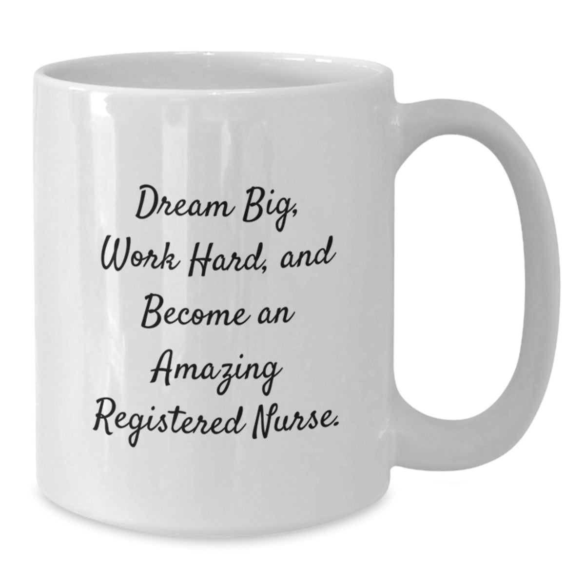 Graduation Gifts for Registered Nurses - White Coffee Mug - 'Dream Big, Work Hard, And Become An Amazing Registered Nurse.' - Additional