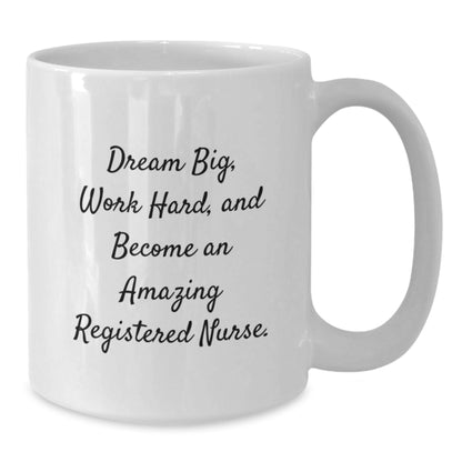 Graduation Gifts for Registered Nurses - White Coffee Mug - 'Dream Big, Work Hard, And Become An Amazing Registered Nurse.' - Additional