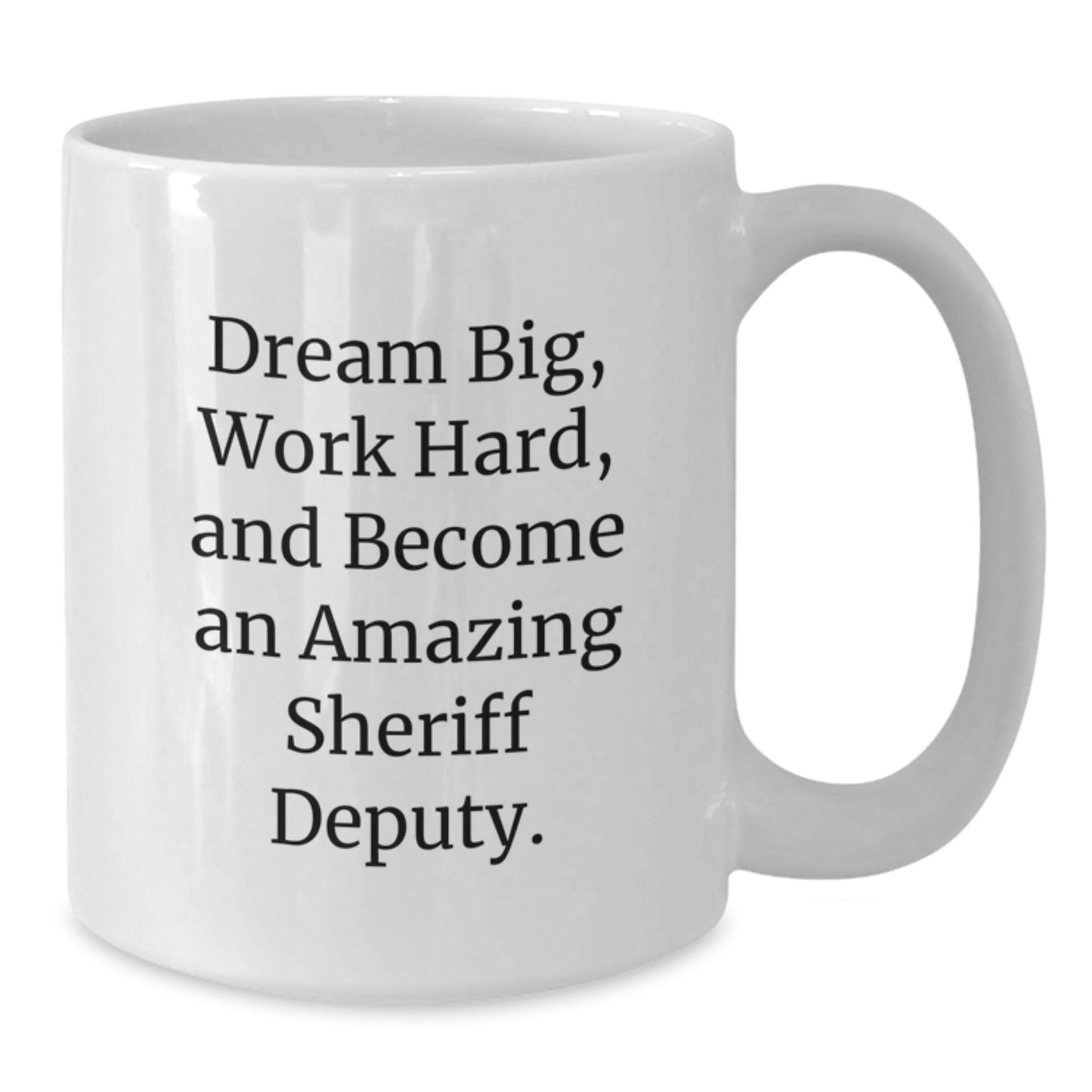 Gifts from Friends to Sheriff Deputy Graduates - 'Dream Big, Work Hard, And Become An Amazing Sheriff Deputy.' White Coffee Mug - Additional