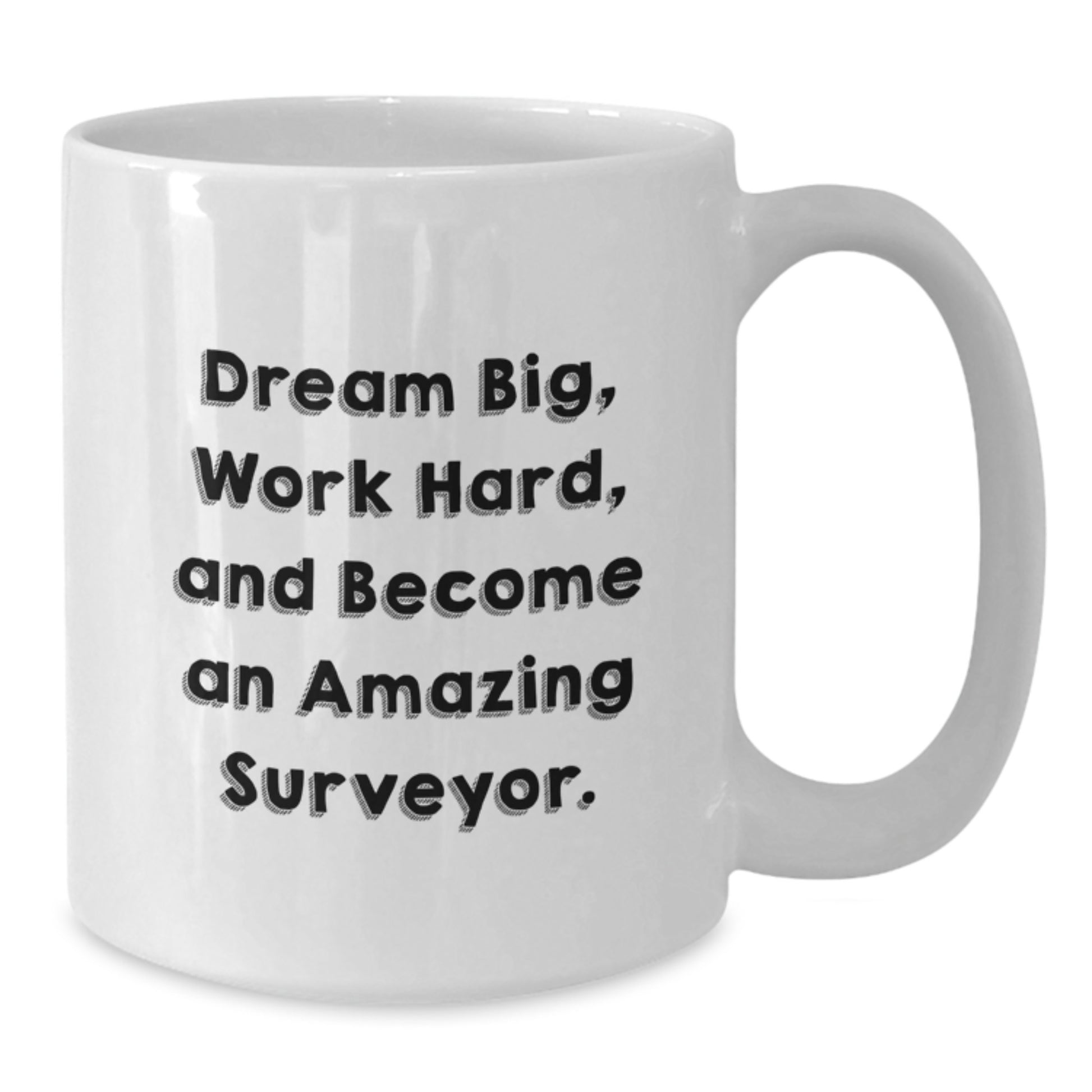 Gifts from Friends for the Amazing Surveyor - White Coffee Mug with 'Dream Big, Work Hard' - Additional