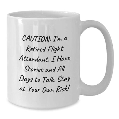 Funny Flight Attendant Gifts from Friends for Flight Attendant Graduation White Coffee Mug - 'Caution: I'm A Retired Flight Attendant. I Have Stories And All Days To Talk. Stay At Your Own Risk!' - Additional