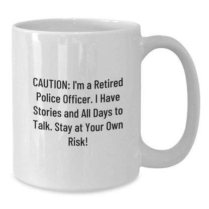 Police Officer Funny Birthday Unique Gifts from Men to Friends, White Coffee Mug with Caution: I'm A Retired Police Officer - Additional