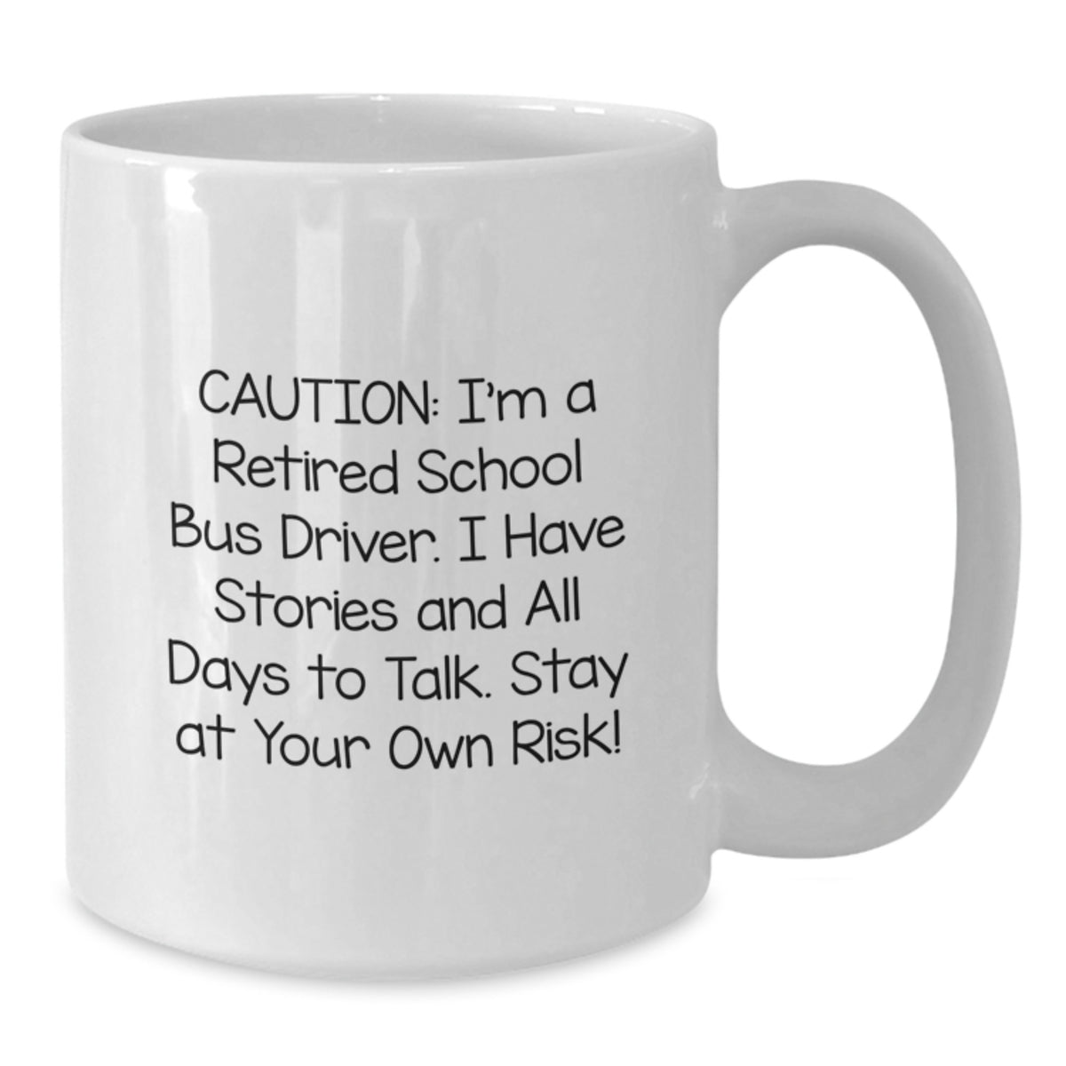 Funny School Bus Driver Gifts, White Coffee Mug for Birthday, 'Caution: I'm A Retired School Bus Driver. I Have Stories And All Days To Talk. Stay At Your Own Risk!' - Additional