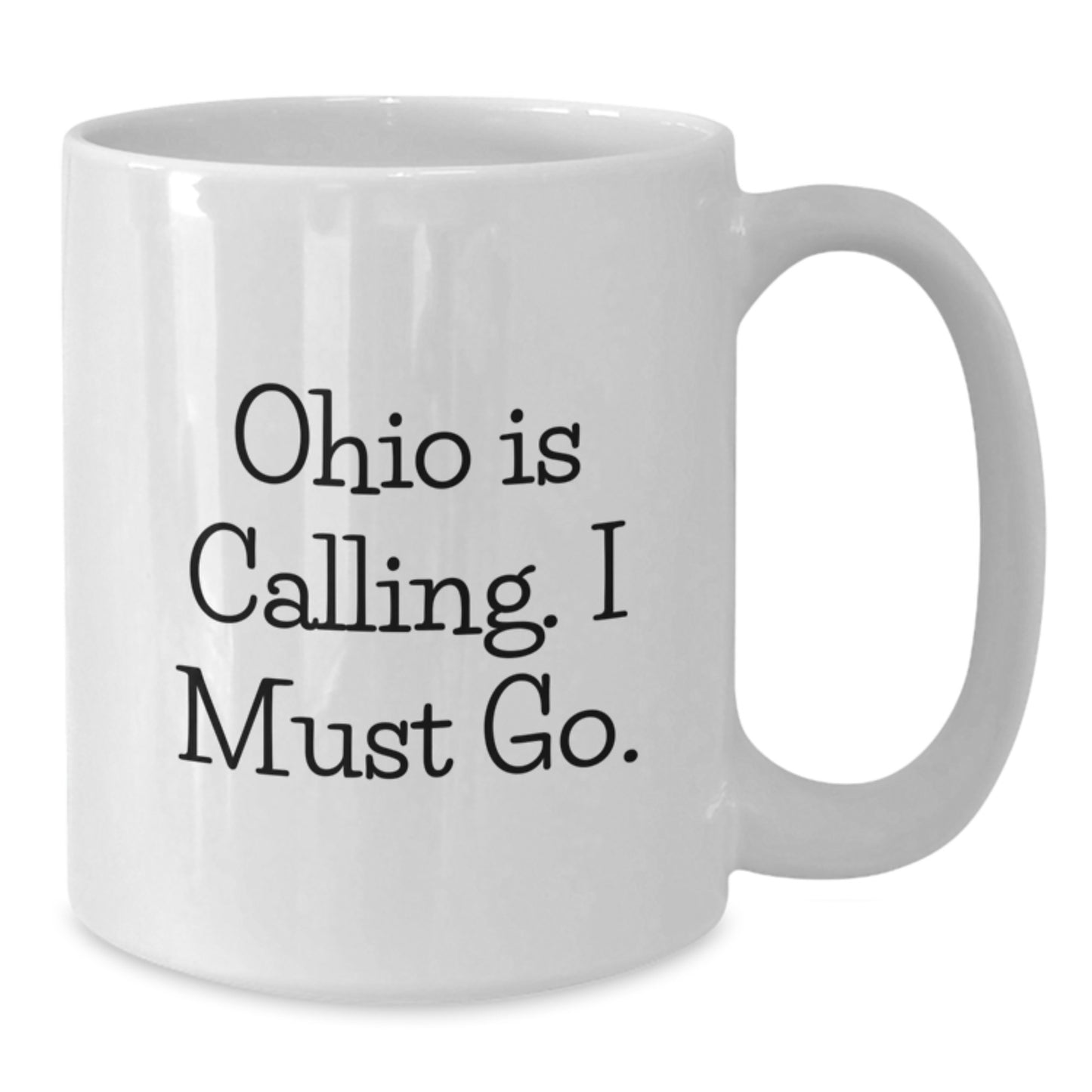 Funny Ohio Gifts from Family to Friends - White Coffee Mug - Ohio Is Calling I Must Go! - Additional