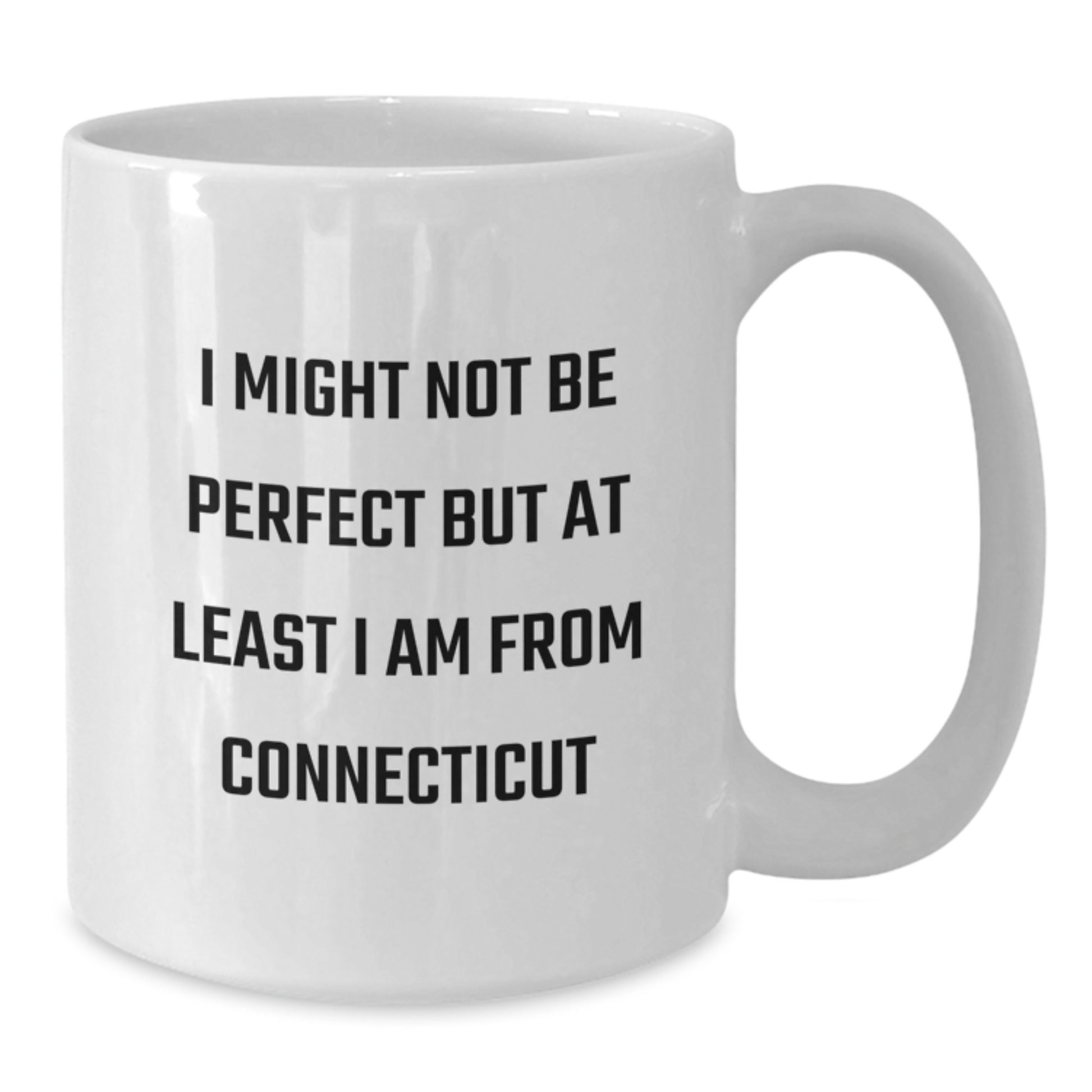 Fun Connecticut White Coffee Mug, I Might Not Be Perfect But At Least I Am From Connecticut, Funny Birthday Unique Gifts from Friends to Family - Additional