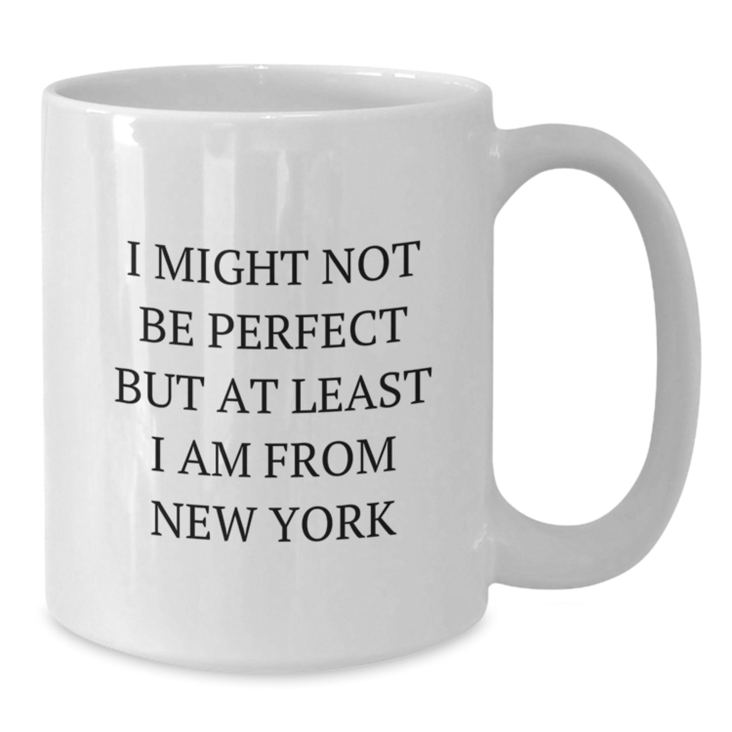 Funny New York Gifts for Friends from New York - White Coffee Mug, I 'Might Not Be Perfect But At Least I Am From New York' Birthday Unique - Additional