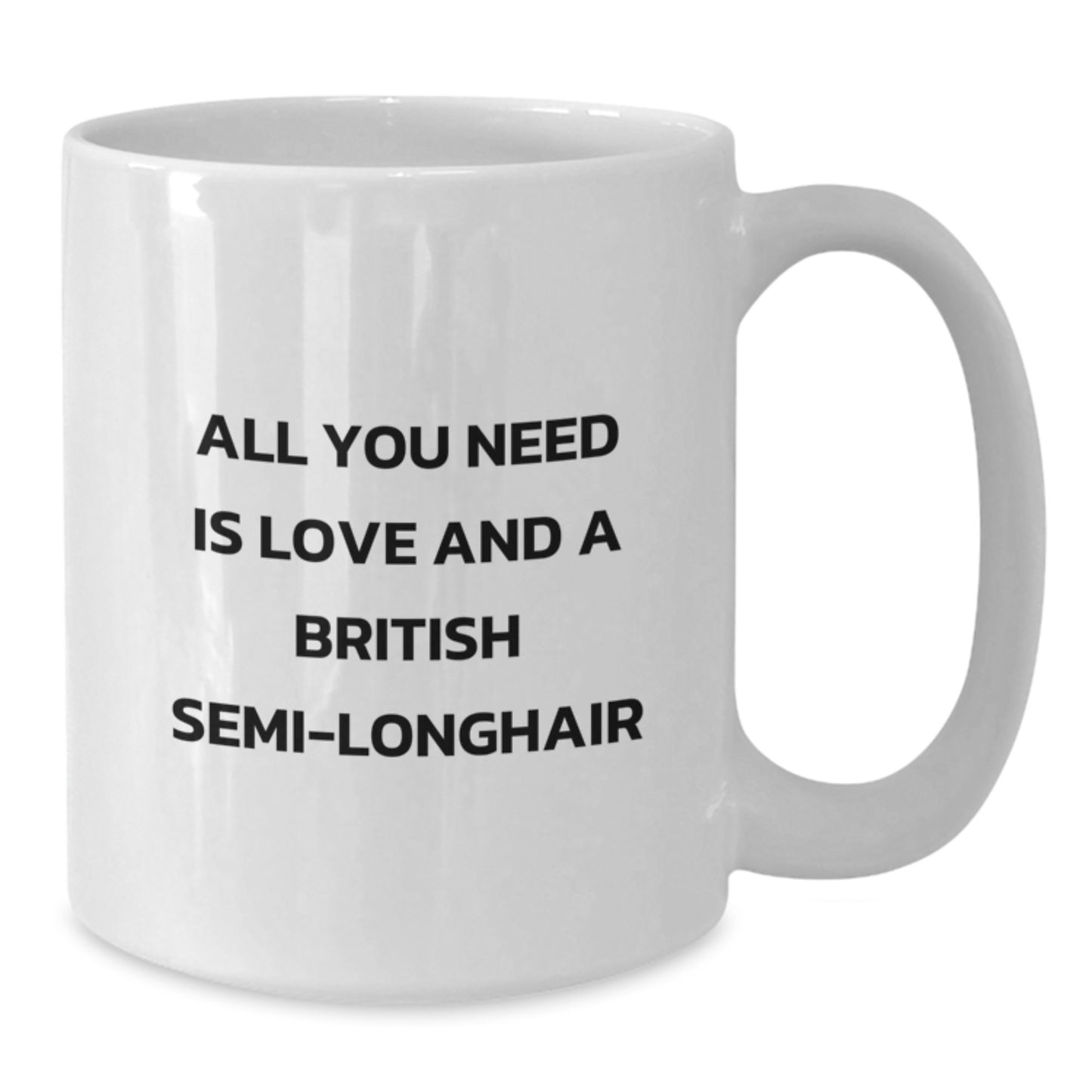 British Semi-Longhair Cat Funny White Coffee Mug for Christmas Unique Gifts from Friends to British Semi-Longhair Cat Lovers - All You Need Is Love And A British Semi-longhair - Additional