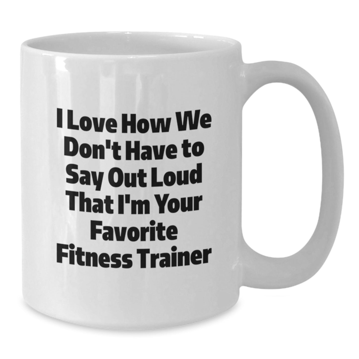 Funny Fitness Trainer Gifts for Her, White Coffee Mug from Friends, I Love How We Don't Have To Say Out Loud, Perfect Graduation Unique Gifts - Additional