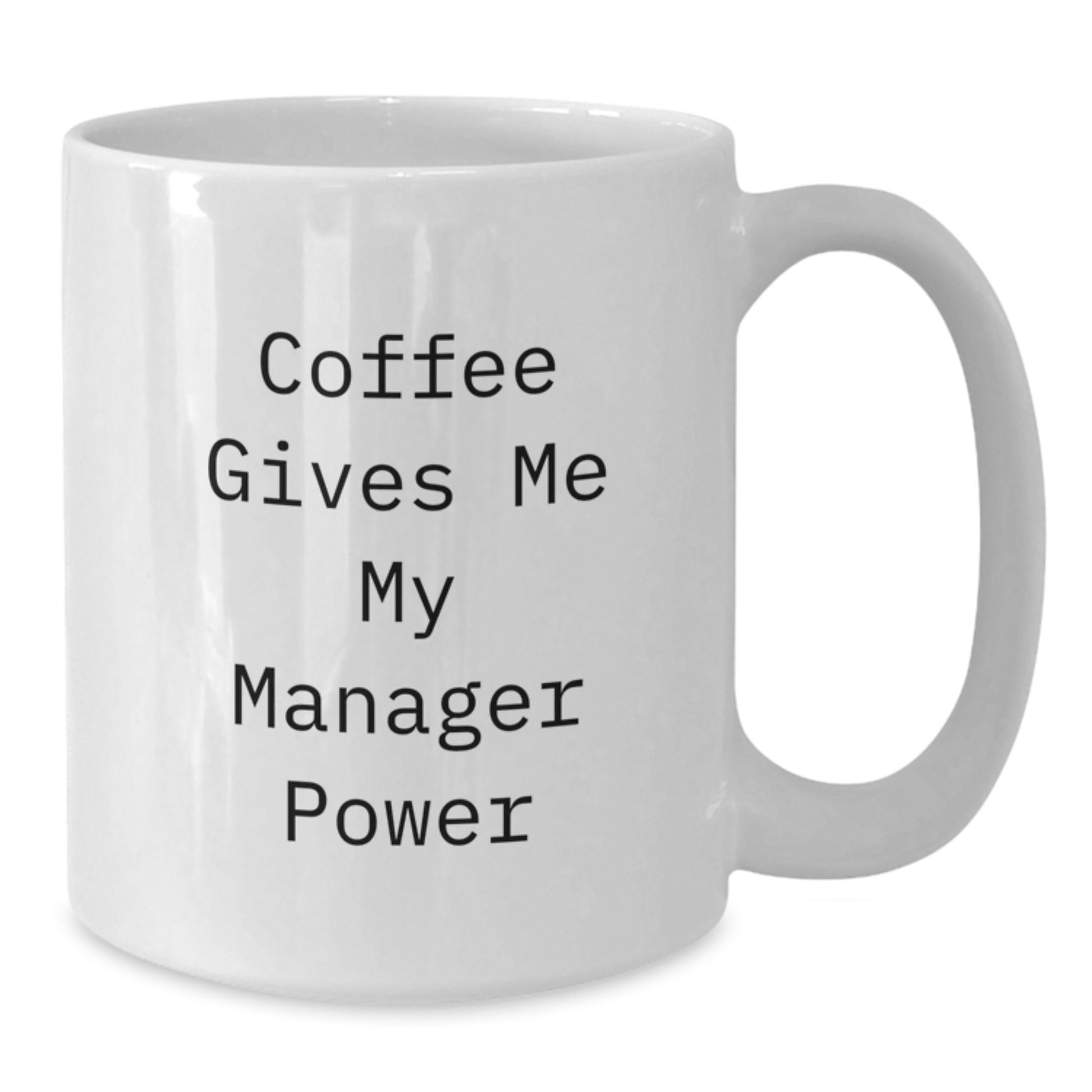 Funny Manager Gifts from Friends to Boss - White Coffee Mug, 11oz or 15oz Capacity, Ceramic, Microwave and Dishwasher Safe, Graduation Unique Gifts for Manager Power - Additional