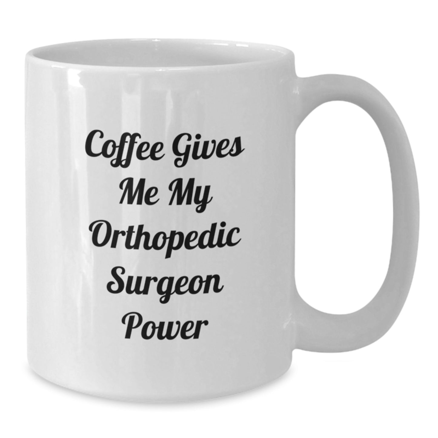 Funny Orthopedic Surgeon Gifts from Friends - White Coffee Mug with Quote Coffee Gives Me My Orthopedic Surgeon Power, Graduation Unique Gifts for Orthopedic Surgeon, White Coffee Mugs - Additional