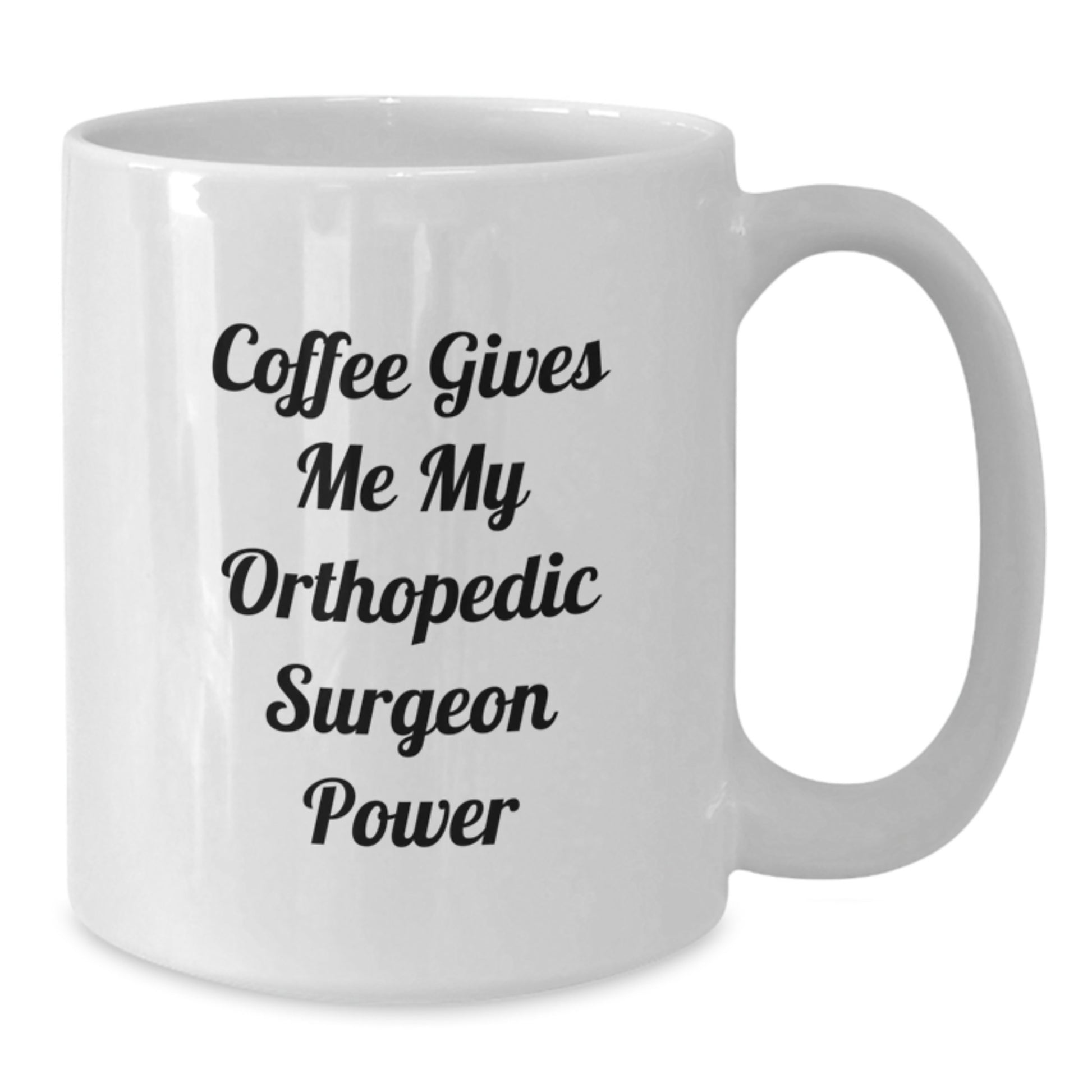 Funny Orthopedic Surgeon Gifts from Friends - White Coffee Mug with Quote Coffee Gives Me My Orthopedic Surgeon Power, Graduation Unique Gifts for Orthopedic Surgeon, White Coffee Mugs - Additional