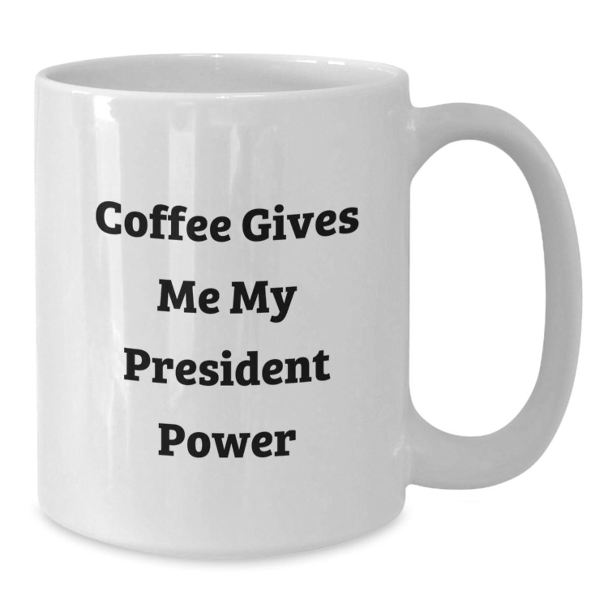 Funny President Gifts from Friends for Birthday Unique Coffee Mug President Power, White Ceramic Coffee Mug, Gifts for President, Funny White Coffee Mug for President - Additional