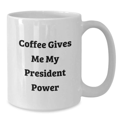 Funny President Gifts from Friends for Birthday Unique Coffee Mug President Power, White Ceramic Coffee Mug, Gifts for President, Funny White Coffee Mug for President - Additional