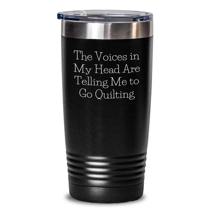Funny Quilting Gifts from Friends - Tumbler for Quilting Enthusiasts - The Voices In My Head Are Telling Me To Go Quilting, Gifts for Quilting Lovers - Main
