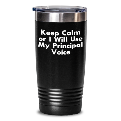 Funny Principal Gifts for Him - Keep Calm Or I Will Use My Principal Voice, Black Tumbler, 20oz or 30oz, Stainless Steel / Powder Coating, Gifts from Men for Father's Day - Main