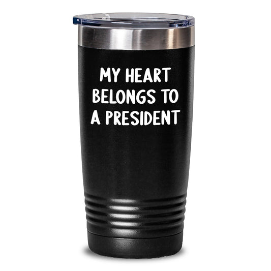Funny President Gifts, Valentine's Unique Gifts for Men, Women, and Friends - 'My Heart Belongs To A President' Tumbler, 20oz and 30oz Capacity - Main