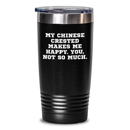 Funny Chinese Crested Dog Lover Gifts from Friends for Birthday, 'My Chinese Crested Makes Me Happy. You, Not So Much.' Tumbler, 20oz or 30oz Capacity - Main