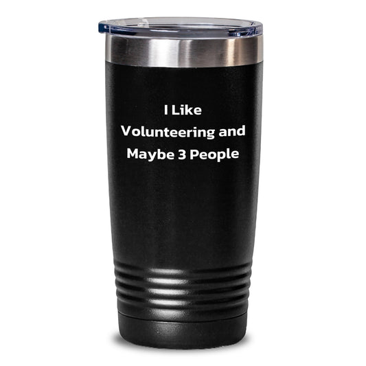 Funny Volunteering Gifts from Men to Friends, 'I Like Volunteering And Maybe 3 People', Christmas Unique Tumblers, 20oz/30oz Stainless Steel Tumbler - Main