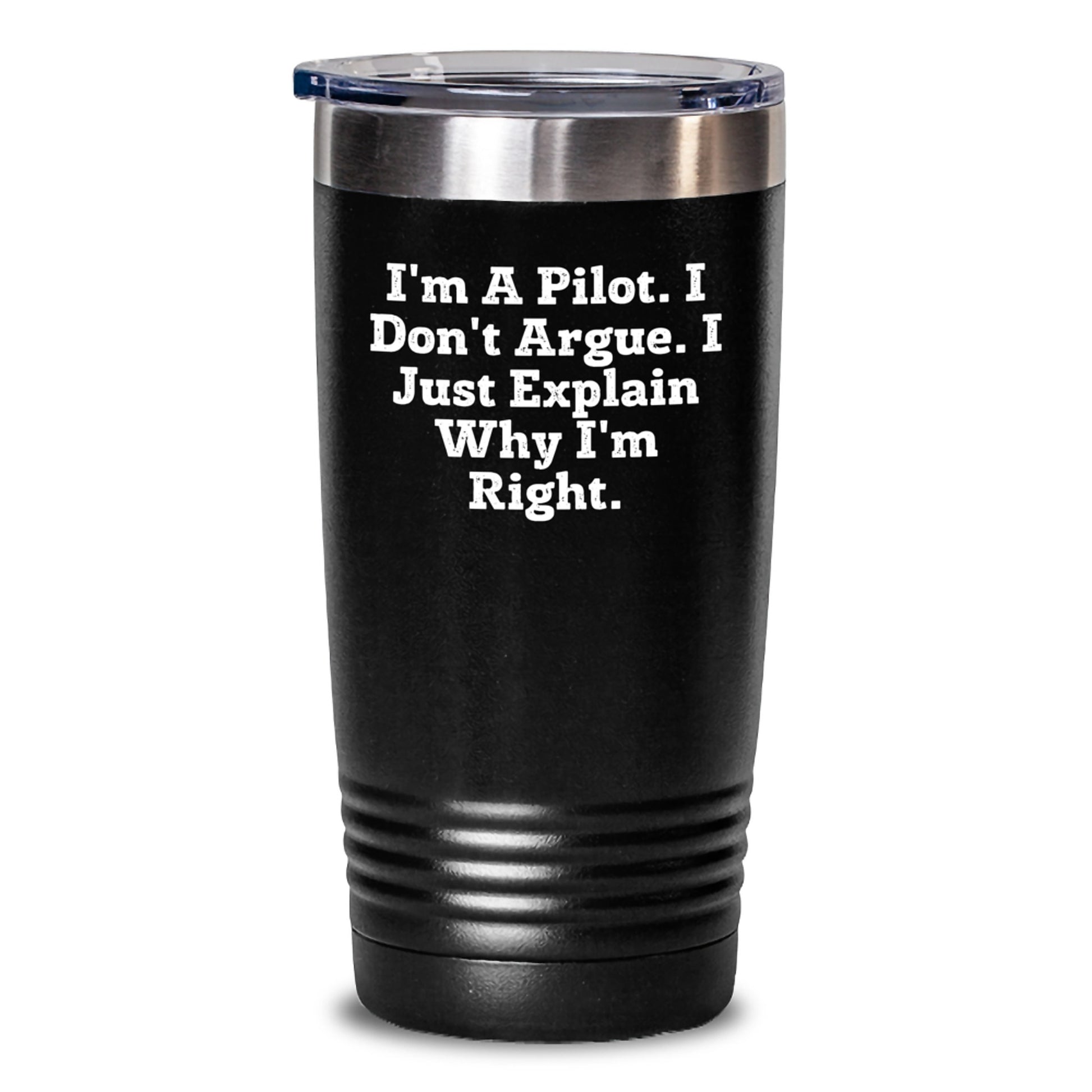 Funny Pilot Gifts from Men to Friends - I'm A Pilot. I Don't Argue. I Just Explain Why I'm Right. Tumbler for Graduation - Main