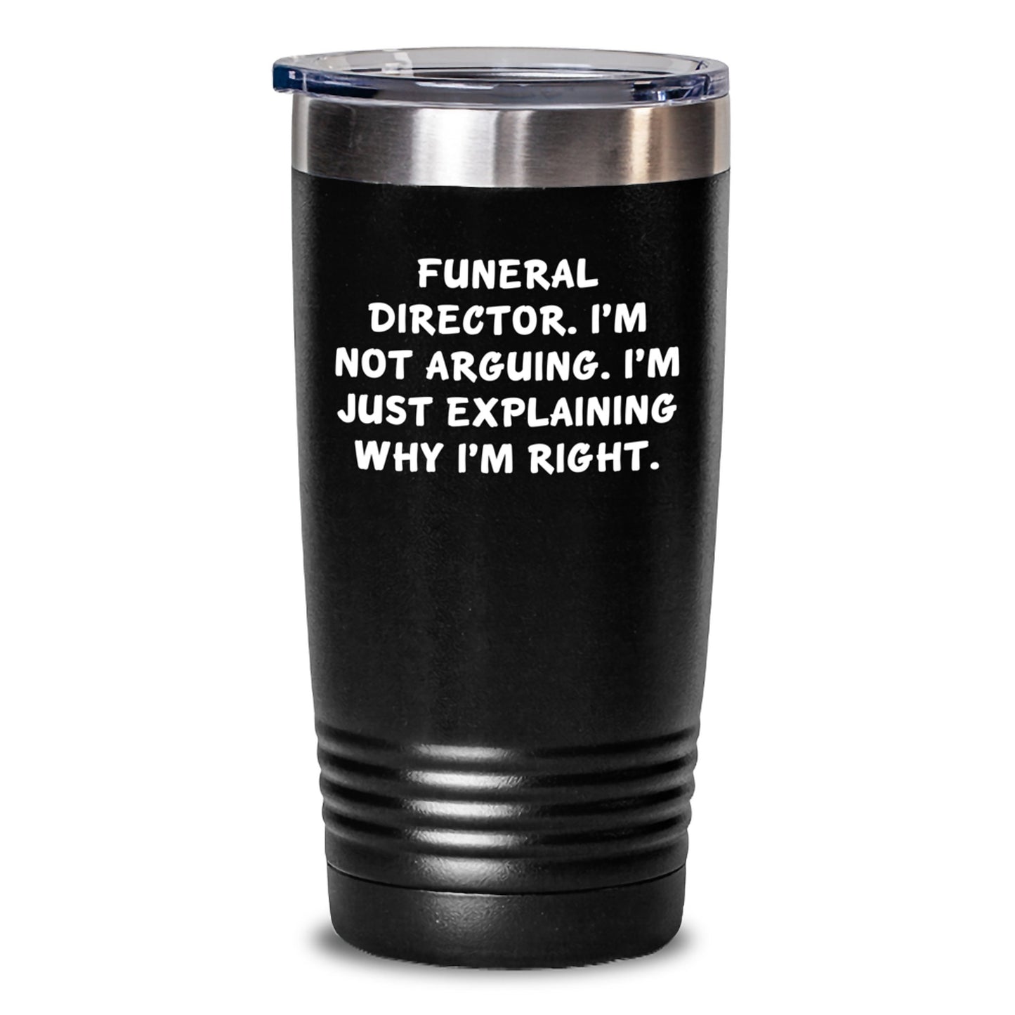 Gifts from Friends for Funeral Director Tumbler - 'I'm Not Arguing. I'm Just Explaining Why I'm Right.' Funny Birthday Present - Main