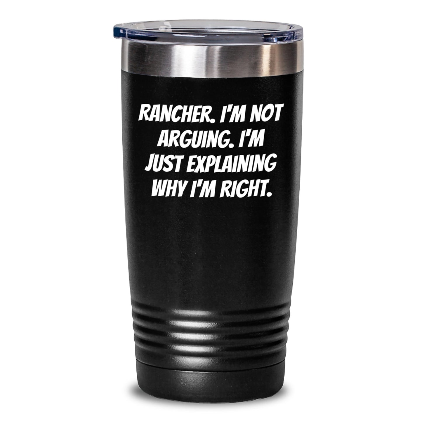 Rancher Humor Gifts from Friends, Unique Birthday Unique Gifts for Men, Funny Tumbler 'I'm Not Arguing. I'm Just Explaining Why I'm Right.' - Main