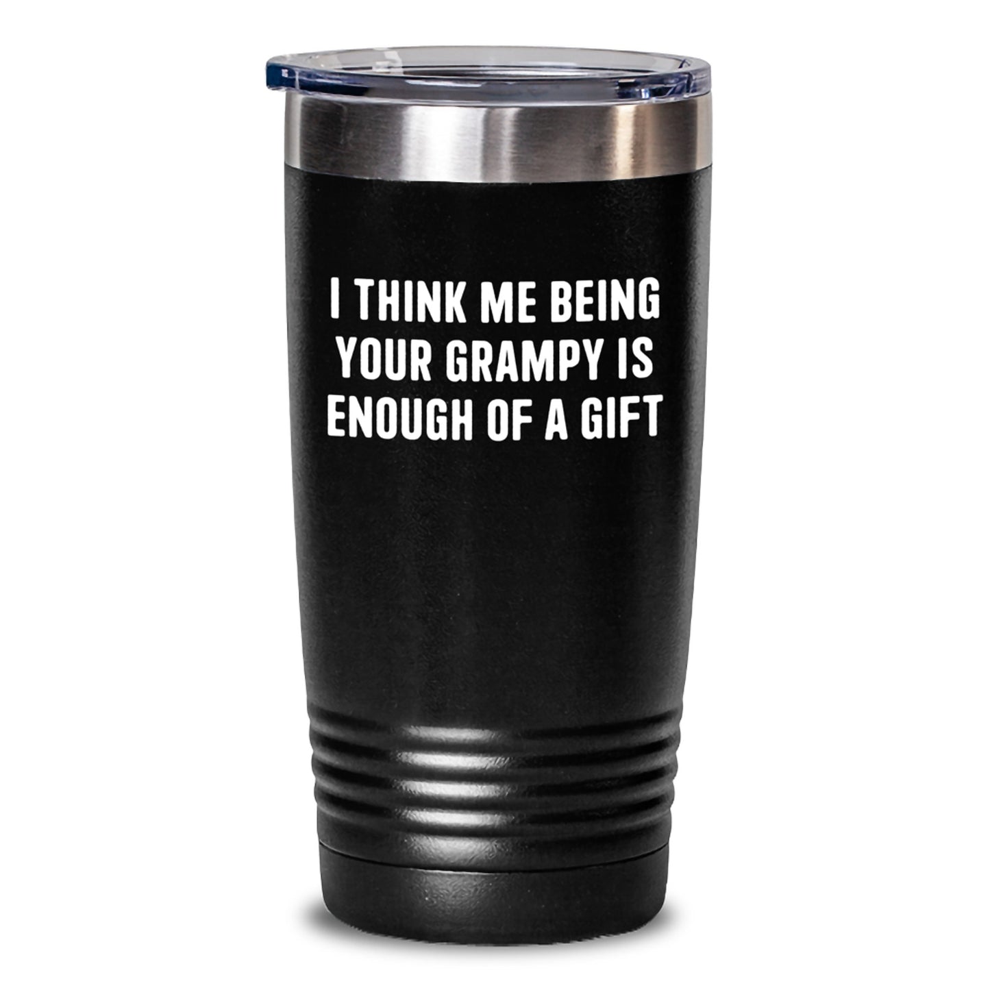 Funny Grampy Gifts from Family Birthday Unique Tumblers for Him, I Think Me Being Your Grampy Is Enough Of A Gift - Main