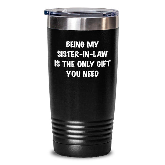 Funny Sister-in-law Gifts, Birthday Unique Tumbler, Being My Sister-in-law Is The Only Gift You Need Gifts from Family - Main