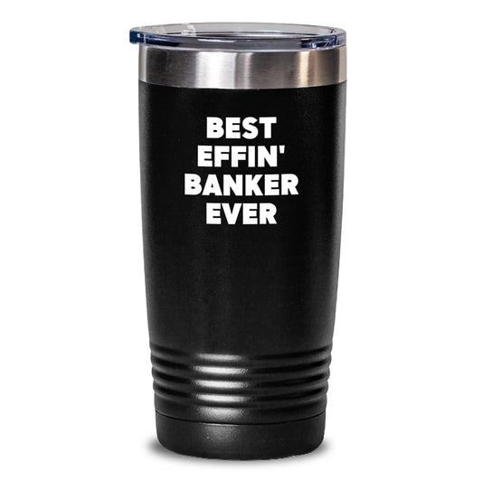 Funny Banker Gifts for Him - Best Effin' Banker Ever Stainless Steel Tumbler - Valentine's Unique Gifts from Friends - Main
