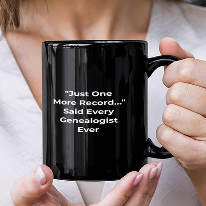 Just One More Record… Said Every Genealogist Ever - Fun Coffee mug for Genealogists