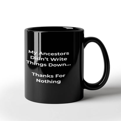 My Ancestors Didn’t Write Things Down… Thanks For Nothing - Fun Gift Mug for Genealogy Enthusiasts