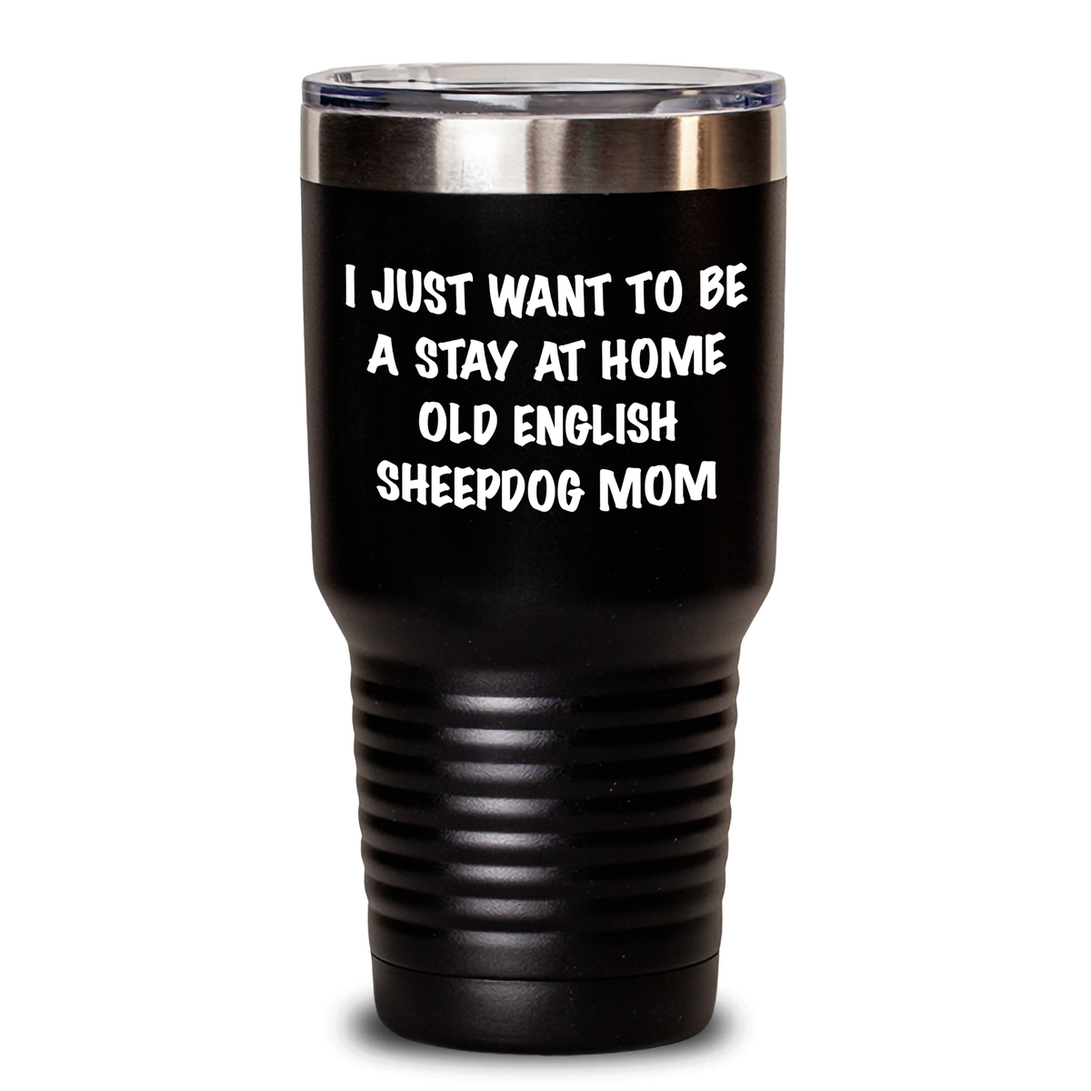 Old English SheepDog Mom Funny Gifts, I Just Want To Be A Stay At Home Old English Sheepdog Mom Tumbler, Father's Day Unique Gifts for Old English SheepDog Lovers from Friends - Main