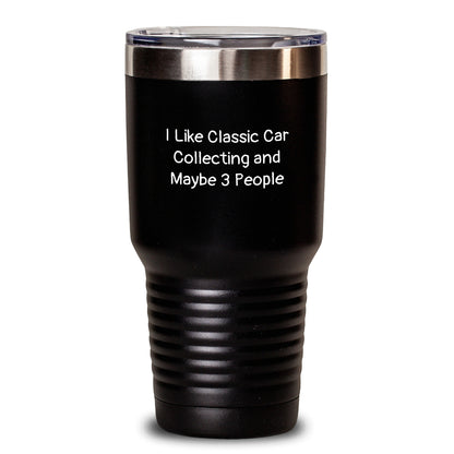 Classic Car Collecting Tumbler Gifts from Men to Friends - I Like Classic Car Collecting And Maybe 3 People, Tumbler for Graduation Unique Gifts - Main
