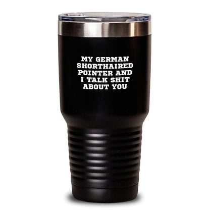 Funny German Shorthaired Pointer Dog Gifts for Men Women Friends Family - 'My German Shorthaired Pointer And I Talk Shit About You' Tumbler, Graduation Unique Gifts from Men Women - Main