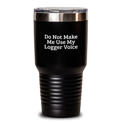 Funny Logger Gifts from Friends for Men, Christmas Unique Logger Tumblers with 'Do Not Make Me Use My Logger Voice' Quote, 20oz or 30oz Vacuum-Insulated Stainless Steel Tumbler - Main