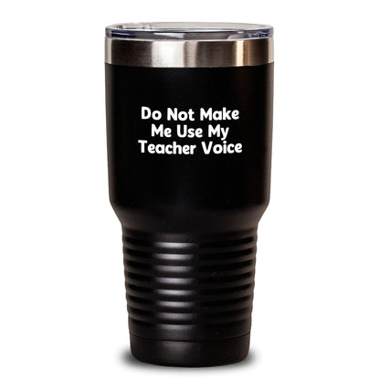 Funny Teacher Gifts from Friends for Teacher Graduation Party - 'Do Not Make Me Use My Teacher Voice' Teacher Tumbler, 20oz or 30oz Vacuum Insulated Tumbler with Lid - Main