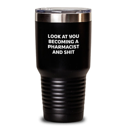 Gifts from Friends and Family for Pharmacist, 'Look At You Becoming A Pharmacist And Shit', Birthday Unique Tumblers, 20oz or 30oz Capacity, Stainless Steel/Powder Coating - Main