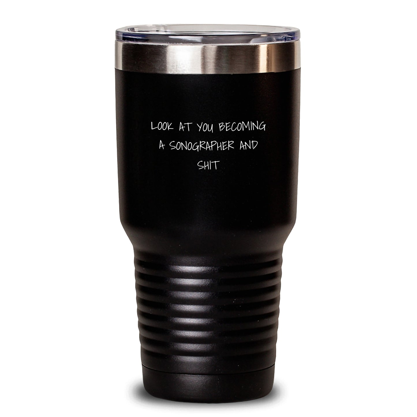 Funny Sonographer Gifts from Men to Friends on Birthday - Sonographer Tumbler with Quote, 'Look At You Becoming A Sonographer And Shit' - 20oz or 30oz - Main