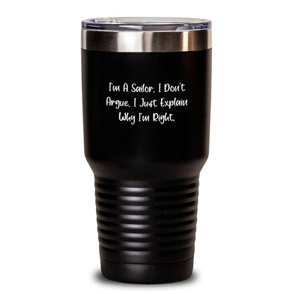 Sailor Gifts Funny Tumbler I'm A Sailor. I Don't Argue. I Just Explain Why I'm Right. Birthday Presents for Men from Friends - Main