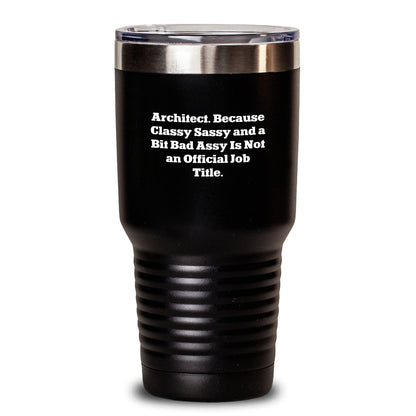 Funny Architect Gifts, 'Architect. Because Classy Sassy And A Bit Fearlessy Is Not An Official Job Title.' Tumbler, Birthday Unique Gifts from Men to Women, Coworkers, Family - Main