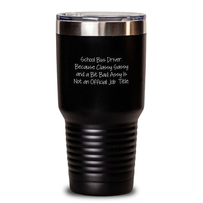 Funny School Bus Driver Quote Tumbler Gifts for Men - Gifts from Friends with Sassy Humor for the Road, 20oz/30oz Black Insulated Stainless Steel - Main