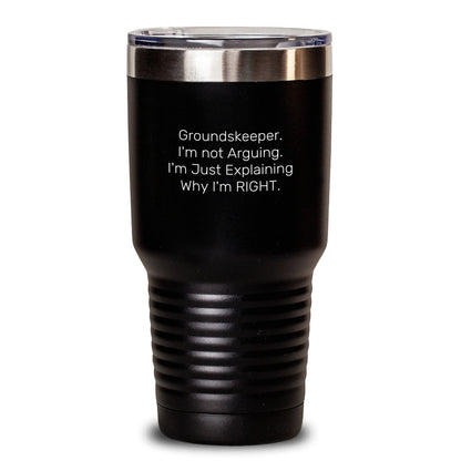 groundskeeper Gifts from Friends - Funny groundskeeper Tumbler, 'I'm Not Arguing, I'm Just Explaining Why I'm Right' Christmas Unique Gifts for groundskeeper Men - Main