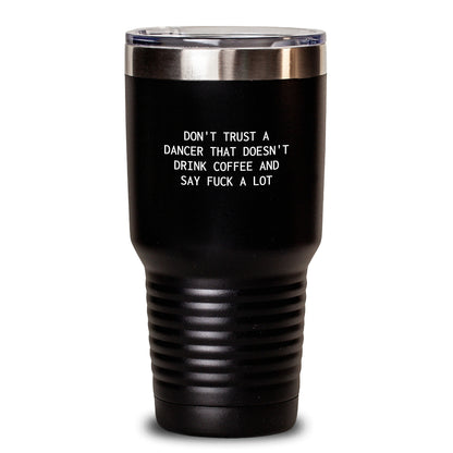 Funny Dancer Gifts from Friends to Dancers on Christmas Unique Tumblers, Don't Trust A Dancer That Doesn't Drink Coffee, Funny Coffee Mugs for Dancer, Dancer Coffee Tumblers - Main