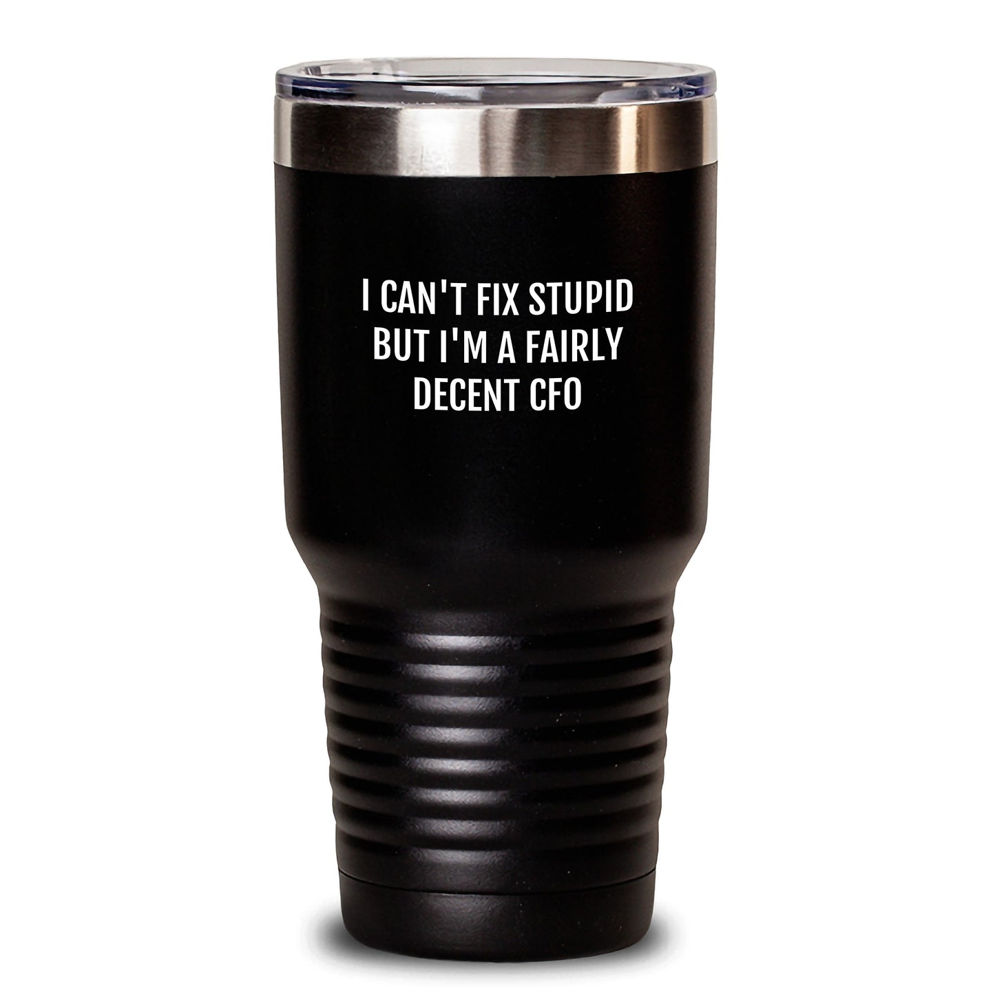 Funny CFO Gifts from Men, Gifts for CFO Valentine's Tumbler - 'I Can't Fix Stupid But I'm A Fairly Decent Cfo' Quote Black 20oz or 30oz Tumbler - Main