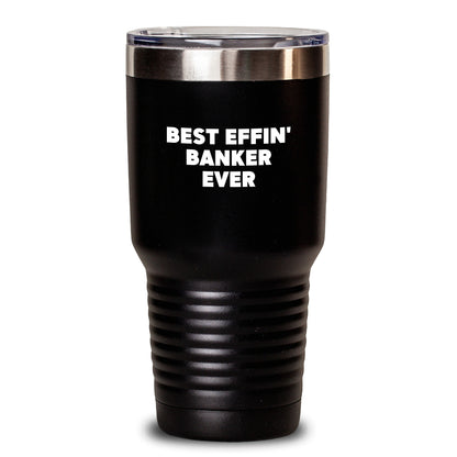 Funny Banker Gifts for Him - Best Effin' Banker Ever Stainless Steel Tumbler - Valentine's Unique Gifts from Friends - Main