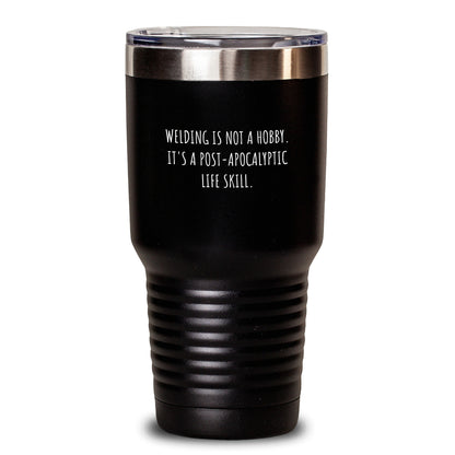 Welding Gifts for Friends from 'Welding Is Not A Hobby. It's A Post-apocalyptic Life Skill.' Birthday Unique Welding Tumbler - Main