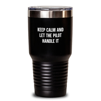 Pilot Gifts Funny Inspirational Tumbler - Keep Calm And Let The Pilot Handle It Gifts from Friends to Pilot Valentine's Unique Gifts - Main