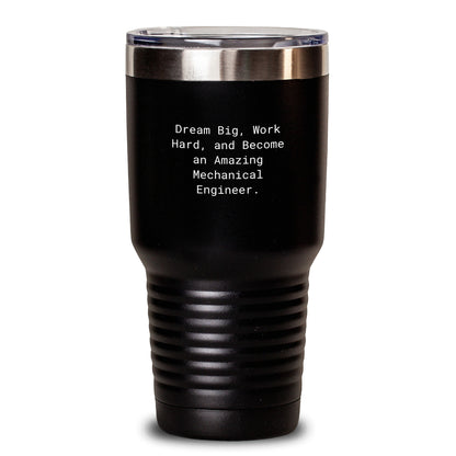 Mechanical Engineer Graduation Gifts from Friends - 'Dream Big, Work Hard, And Become An Amazing Mechanical Engineer.' Tumbler - 20oz & 30oz Capacity - Main