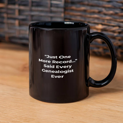 Just One More Record… Said Every Genealogist Ever - Fun Coffee mug for Genealogists